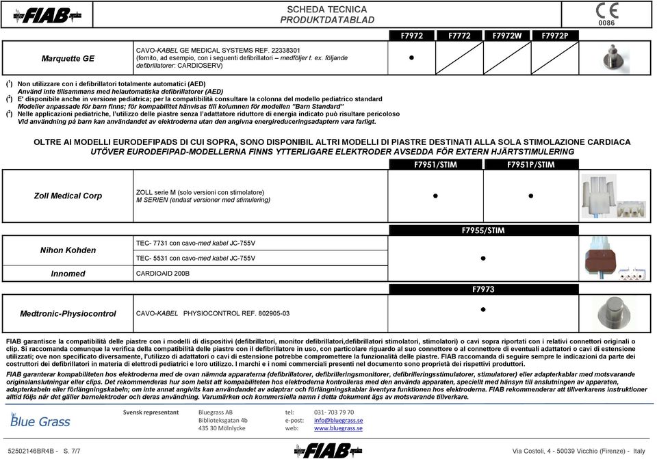 in versione pediatrica; per la compatibilità consultare la colonna del modello pediatrico standard Modeller anpassade för barn finns; för kompabilitet hänvisas till kolumnen för modellen Barn ( 3 )