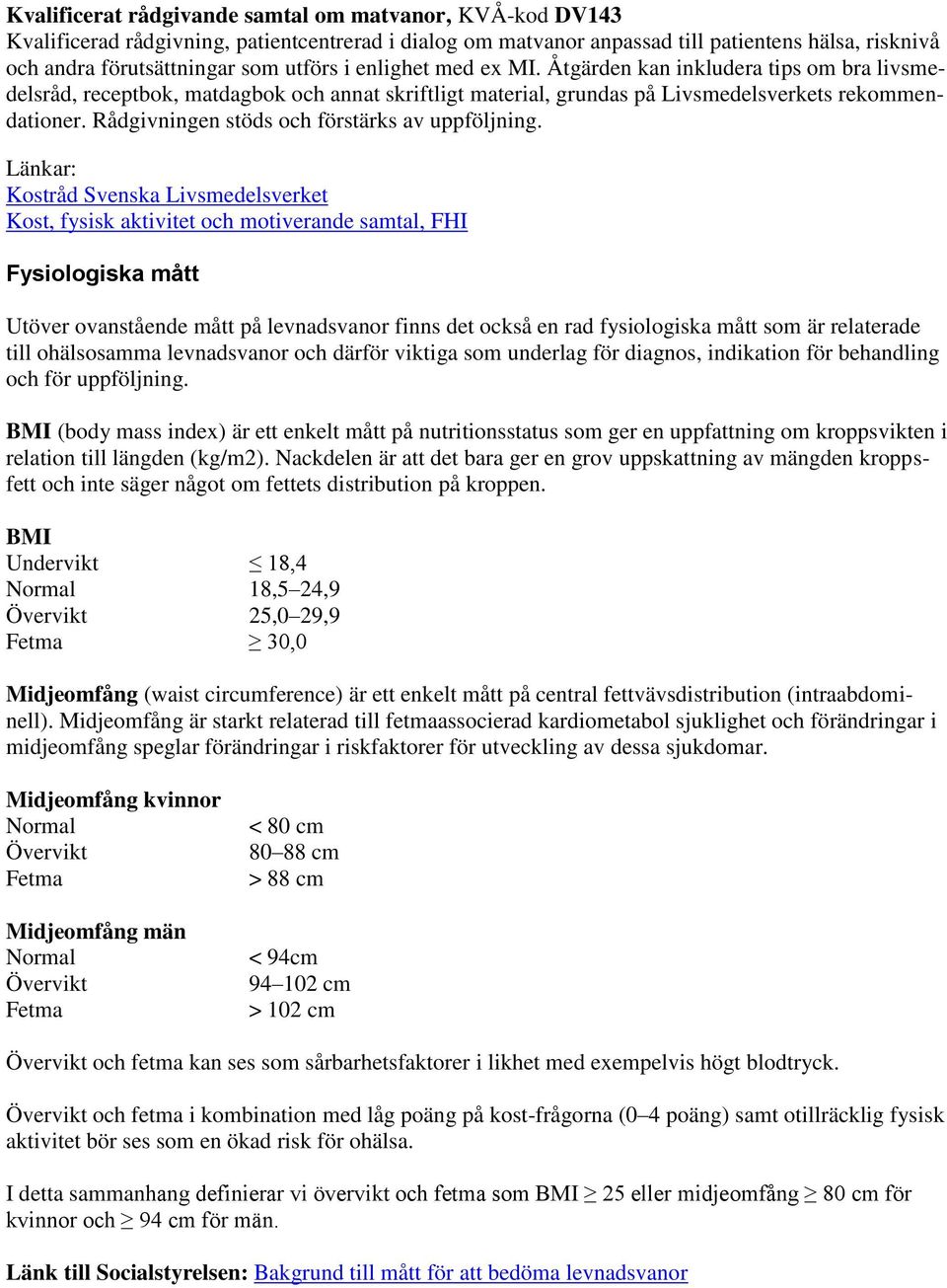 Rådgivningen stöds och förstärks av uppföljning.