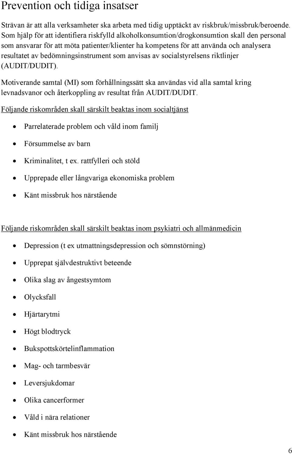 bedömningsinstrument som anvisas av socialstyrelsens riktlinjer (AUDIT/DUDIT).