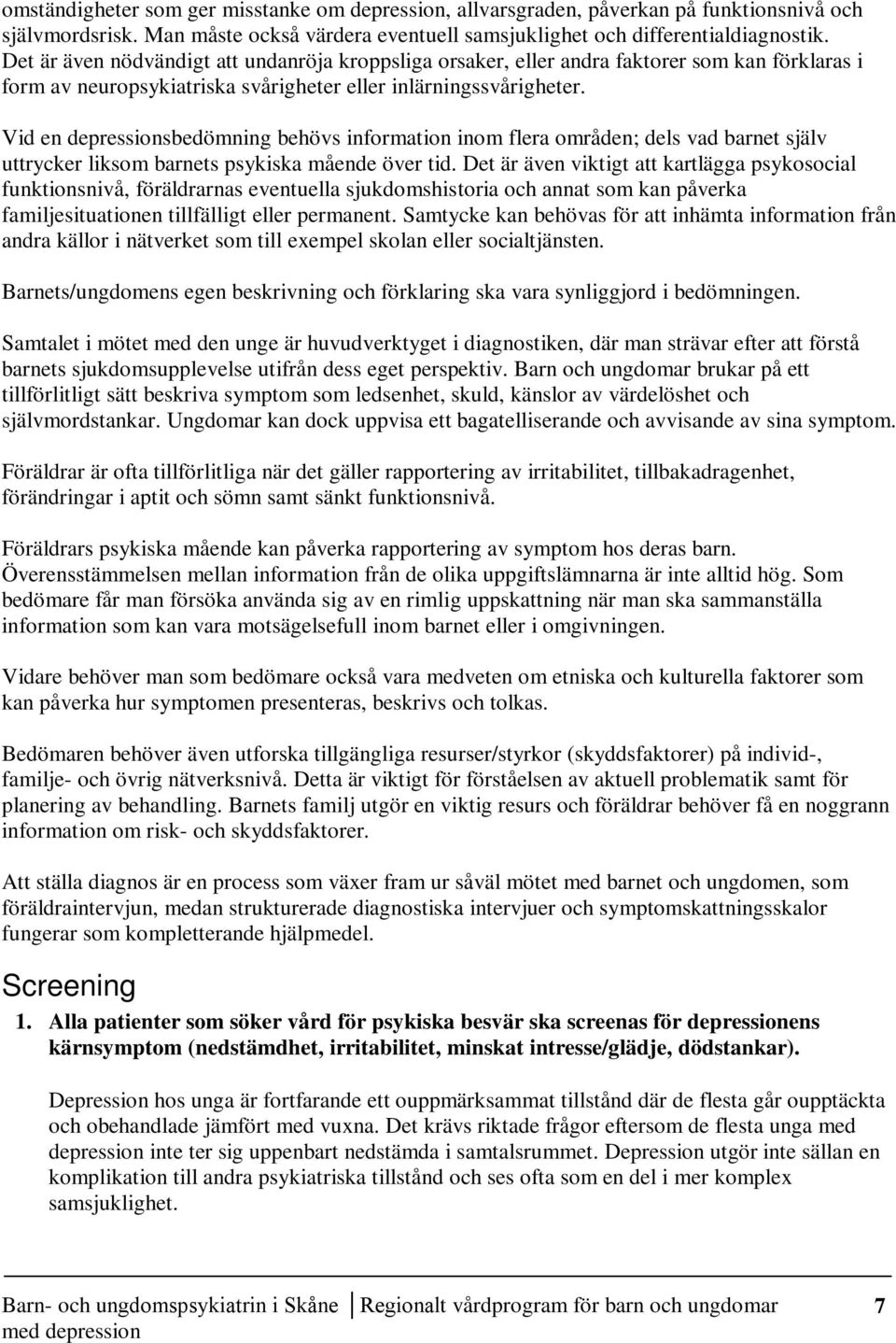 Vid en depressionsbedömning behövs information inom flera områden; dels vad barnet själv uttrycker liksom barnets psykiska mående över tid.