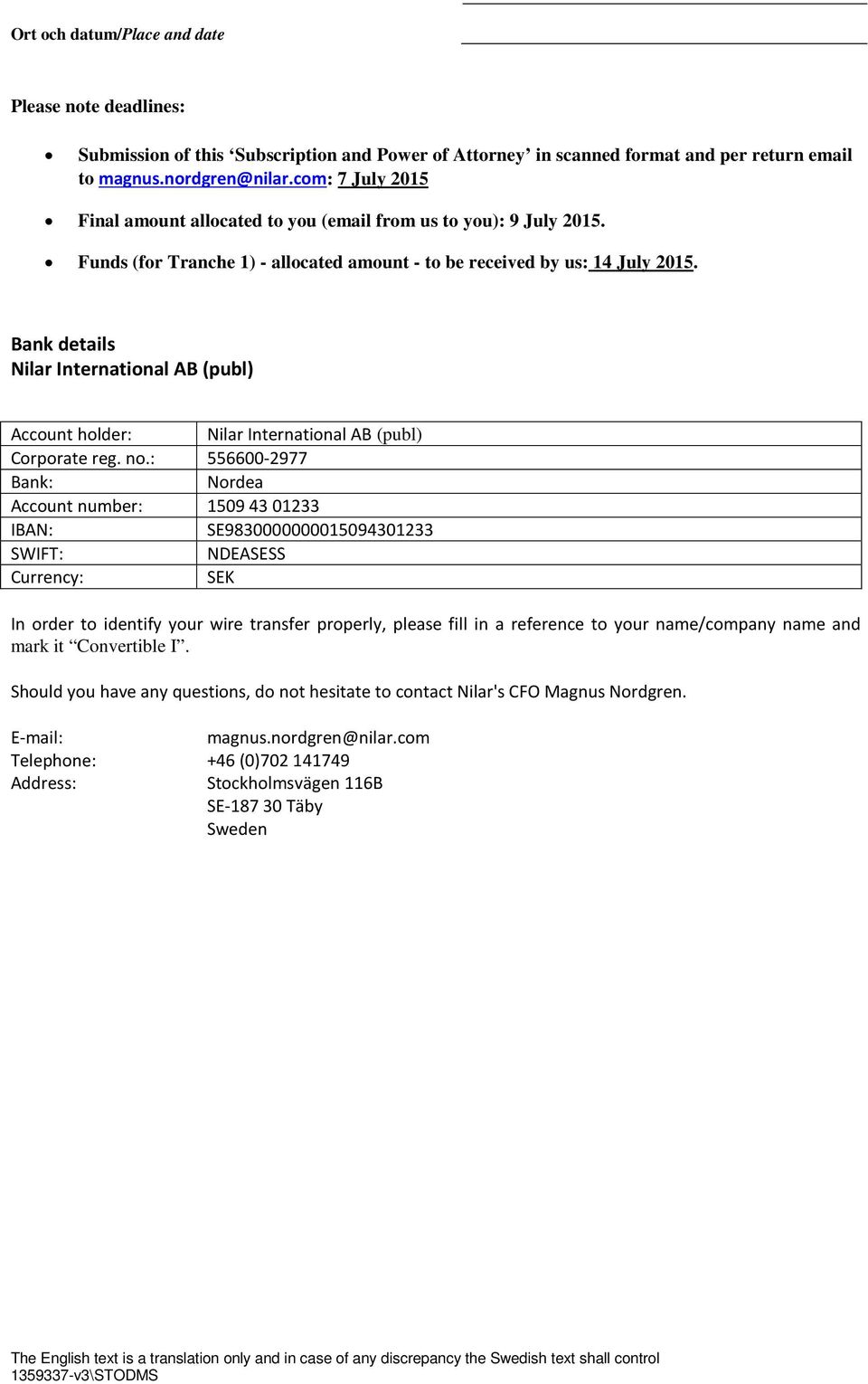 Bank details Nilar International AB (publ) Account holder: Nilar International AB (publ) Corporate reg. no.