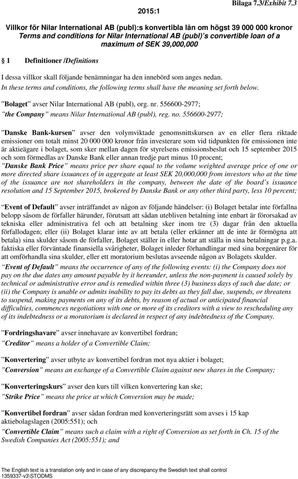 Definitioner /Definitions I dessa villkor skall följande benämningar ha den innebörd som anges nedan. In these terms and conditions, the following terms shall have the meaning set forth below.