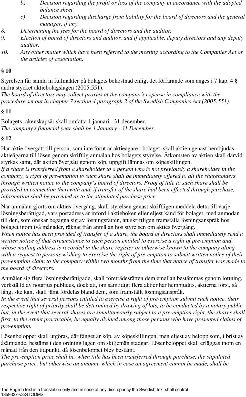 Election of board of directors and auditor, and if applicable, deputy directors and any deputy auditor. 10.