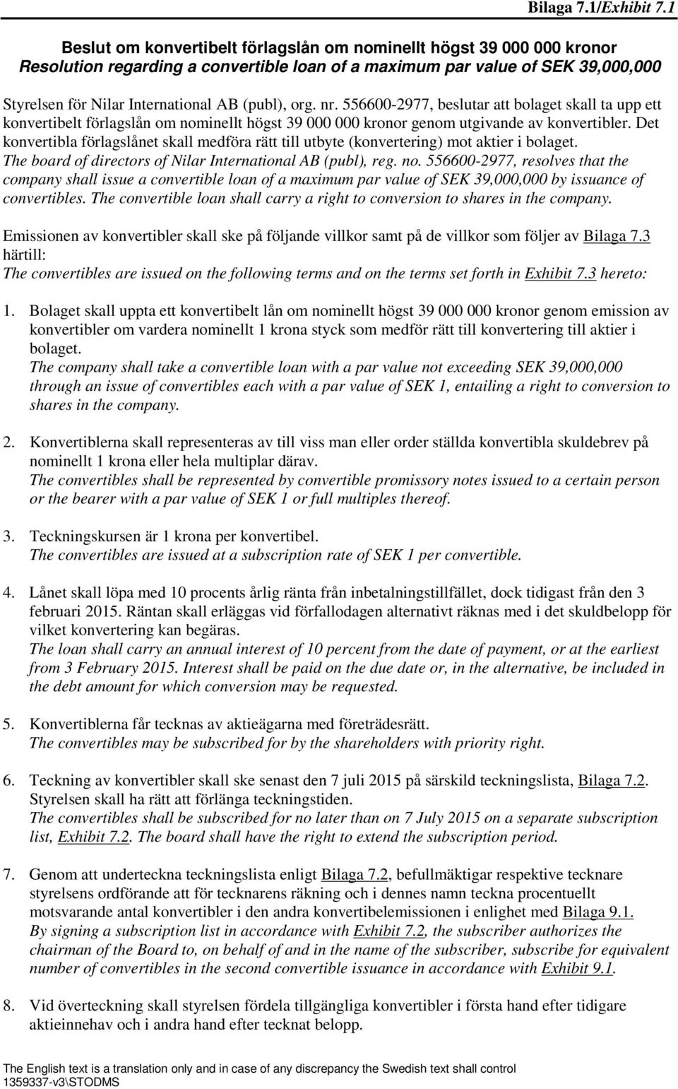 org. nr. 556600-2977, beslutar att bolaget skall ta upp ett konvertibelt förlagslån om nominellt högst 39 000 000 kronor genom utgivande av konvertibler.