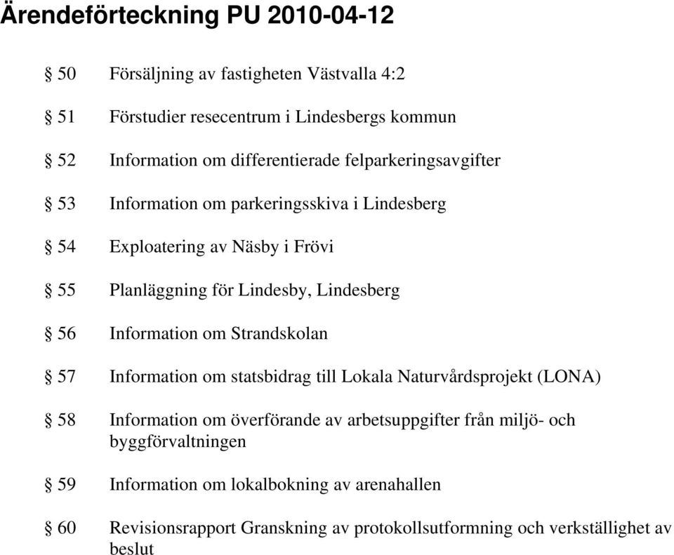 Lindesberg 56 Information om Strandskolan 57 Information om statsbidrag till Lokala Naturvårdsprojekt (LONA) 58 Information om överförande av