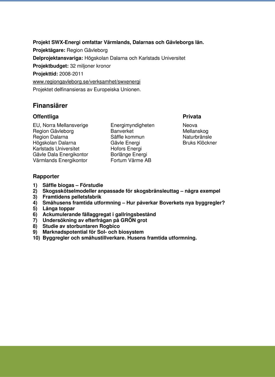 se/verksamhet/swxenergi Projektet delfinansieras av Europeiska Unionen.