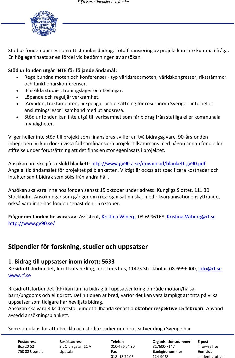 Enskilda studier, träningsläger och tävlingar. Löpande och reguljär verksamhet.