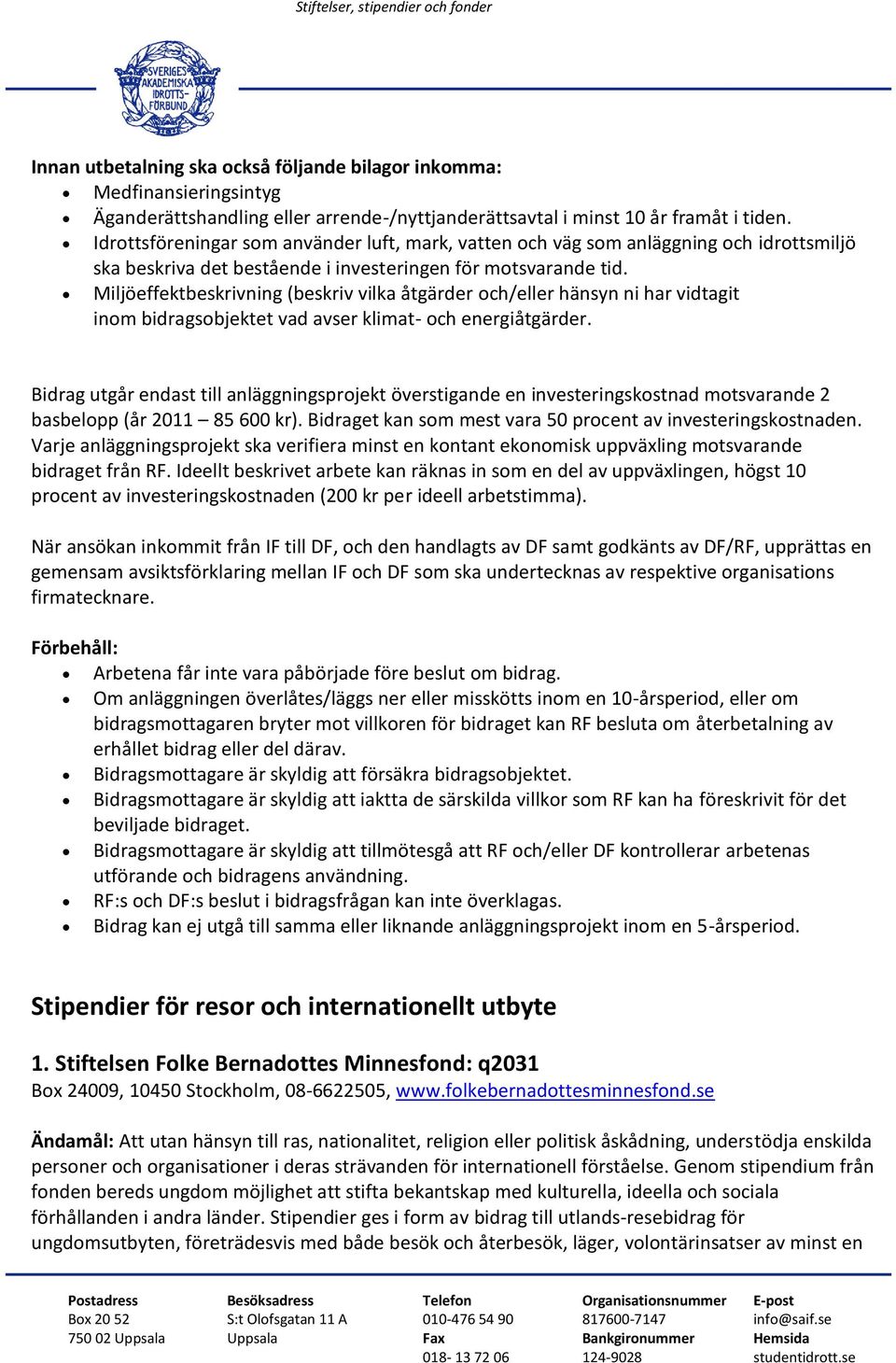 Miljöeffektbeskrivning (beskriv vilka åtgärder och/eller hänsyn ni har vidtagit inom bidragsobjektet vad avser klimat- och energiåtgärder.