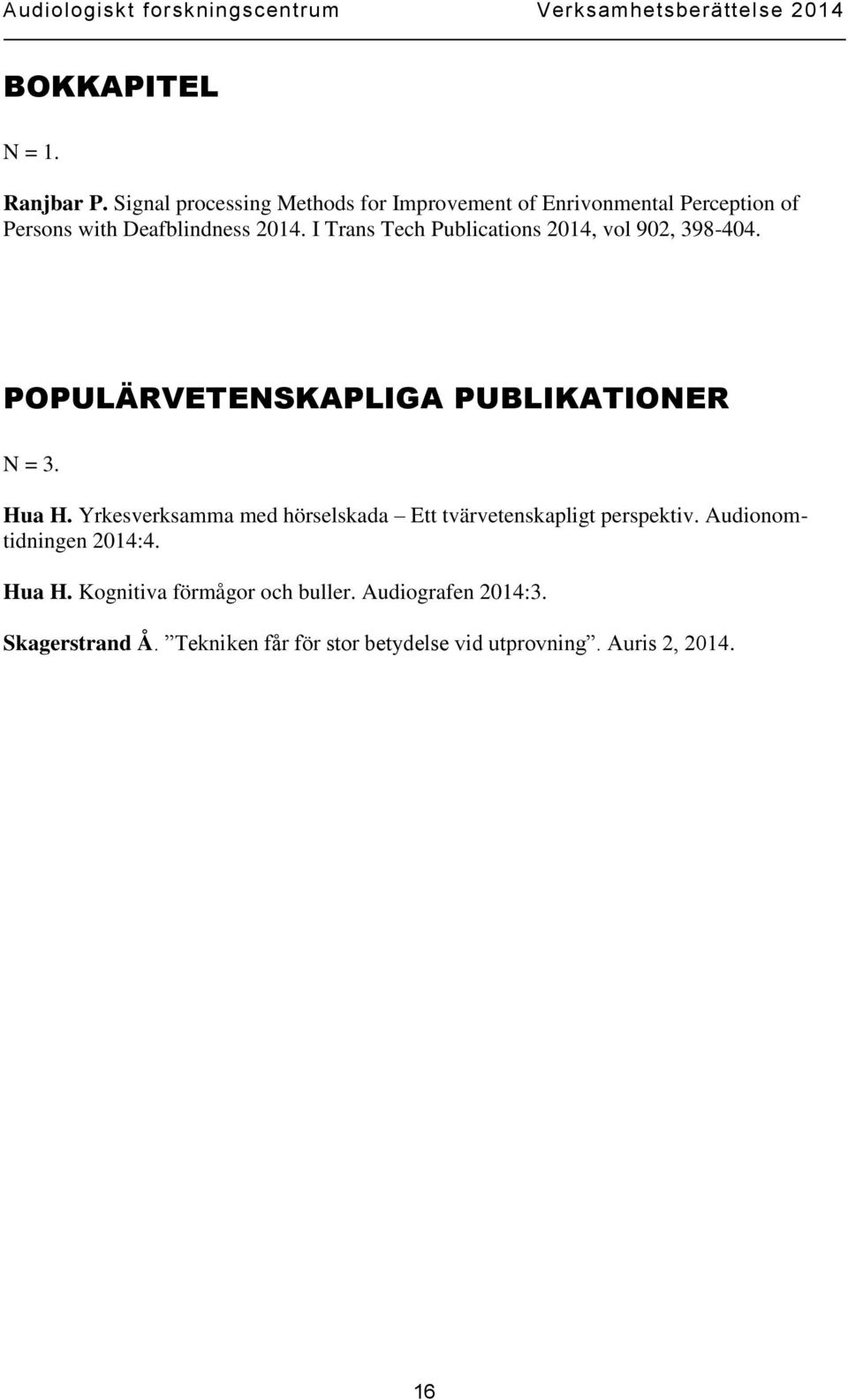 I Trans Tech Publications 2014, vol 902, 398-404. POPULÄRVETENSKAPLIGA PUBLIKATIONER N = 3. Hua H.