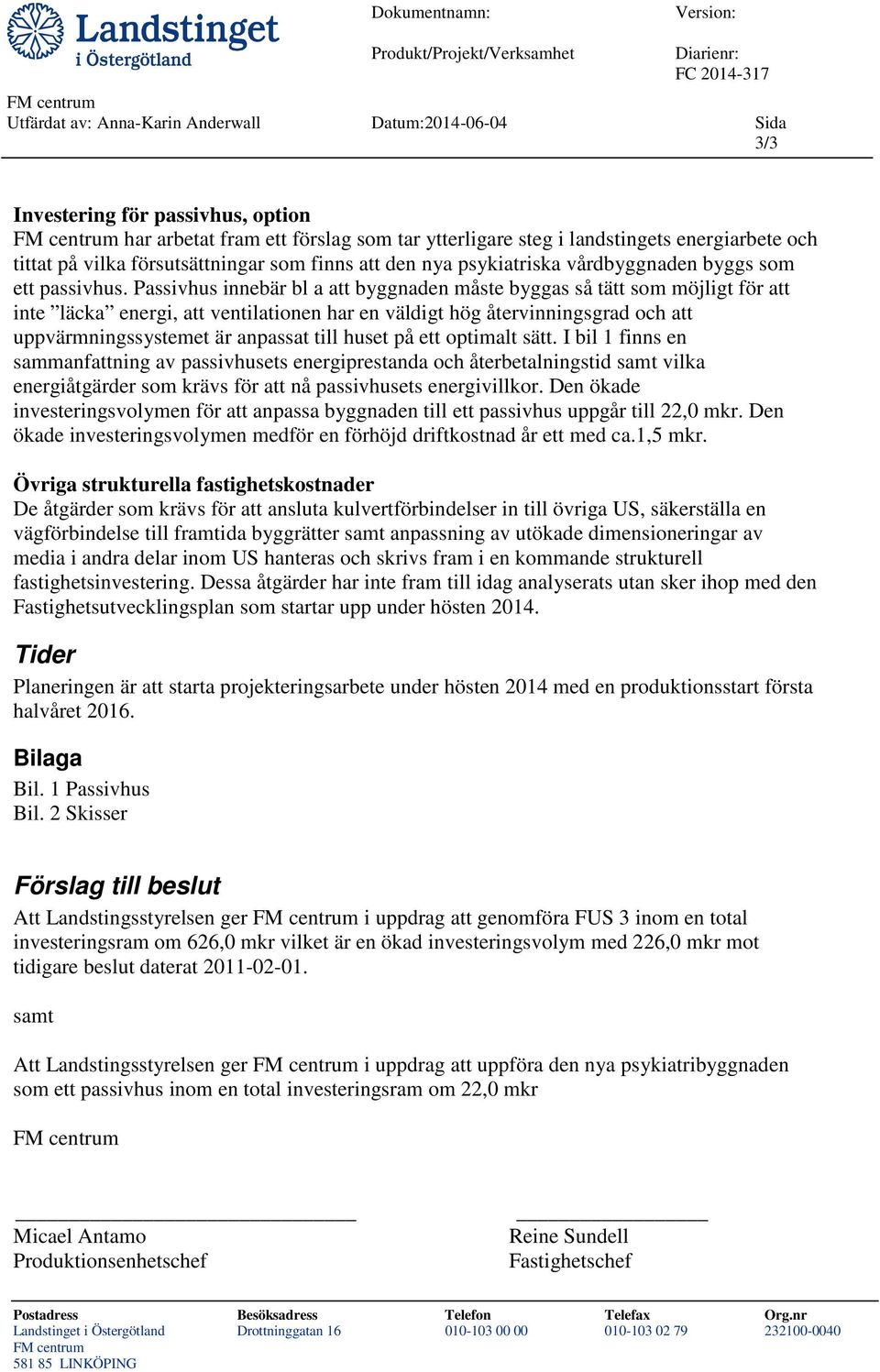 Passivhus innebär bl a att byggnaden måste byggas så tätt som möjligt för att inte läcka energi, att ventilationen har en väldigt hög återvinningsgrad och att uppvärmningssystemet är anpassat till