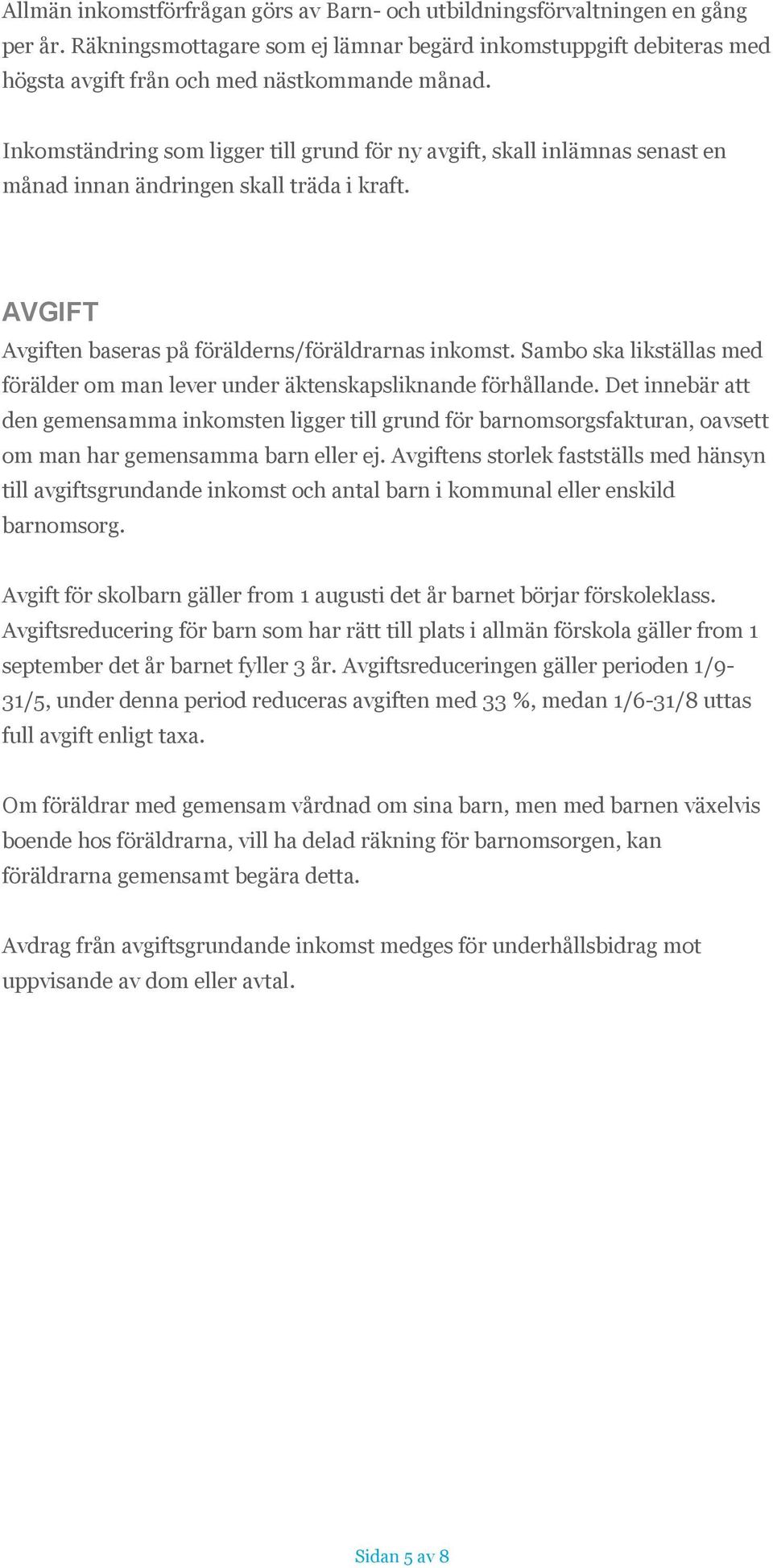 Sambo ska likställas med förälder om man lever under äktenskapsliknande förhållande.