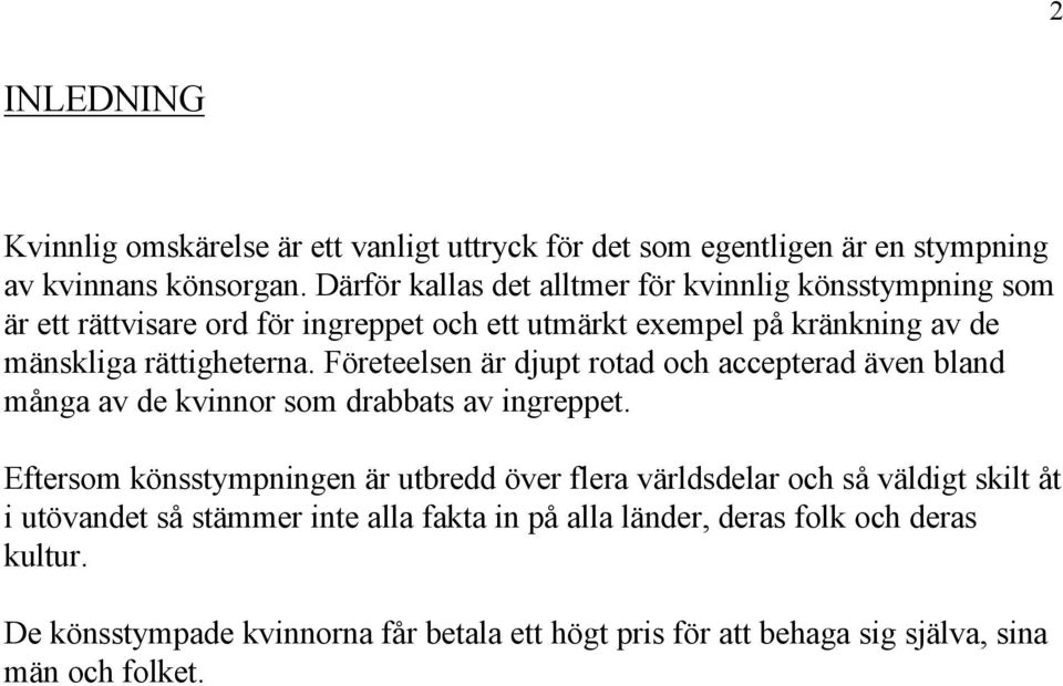 Företeelsen är djupt rotad och accepterad även bland många av de kvinnor som drabbats av ingreppet.