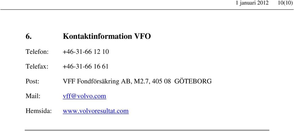 Telefax: +46-31-66 16 61 Post: Mail: Hemsida: VFF