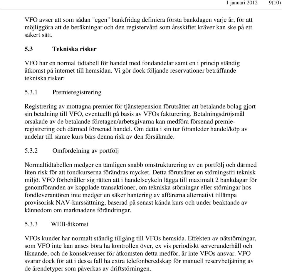 Vi gör dock följande reservationer beträffande tekniska risker: 5.3.