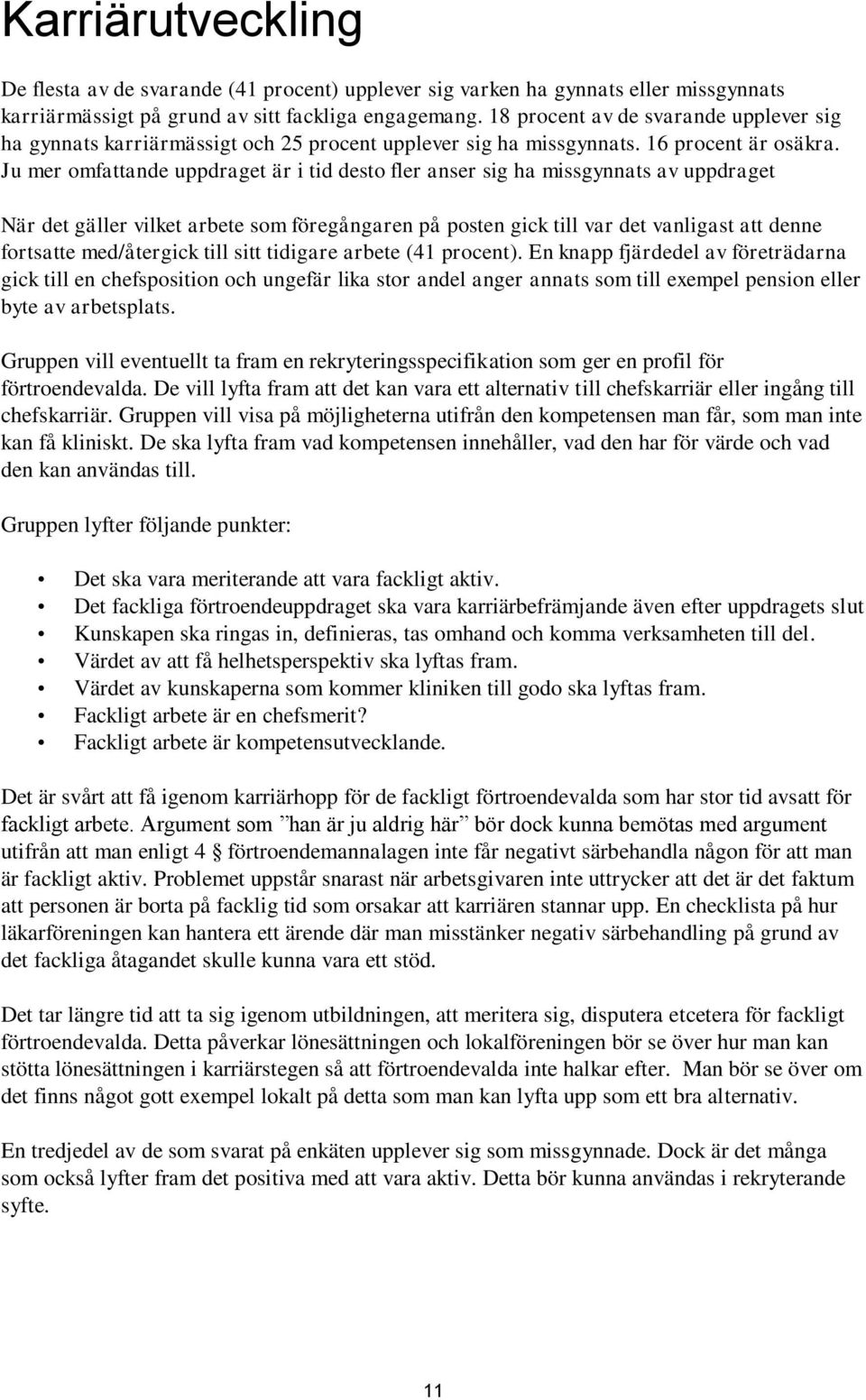 Ju mer omfattande uppdraget är i tid desto fler anser sig ha missgynnats av uppdraget När det gäller vilket arbete som föregångaren på posten gick till var det vanligast att denne fortsatte