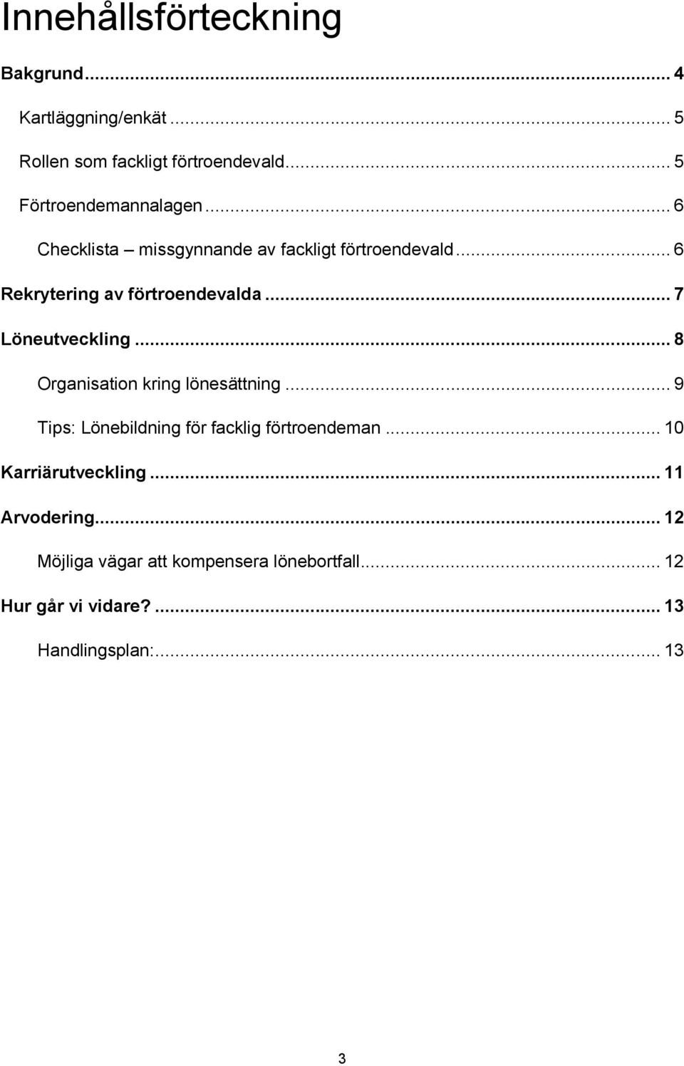 .. 7 Löneutveckling... 8 Organisation kring lönesättning... 9 Tips: Lönebildning för facklig förtroendeman.