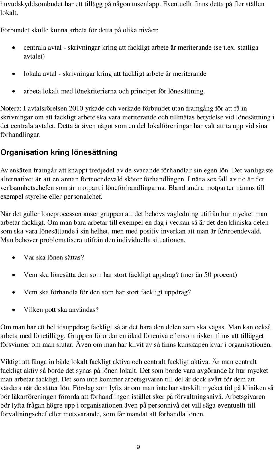 statliga avtalet) lokala avtal - skrivningar kring att fackligt arbete är meriterande arbeta lokalt med lönekriterierna och principer för lönesättning.