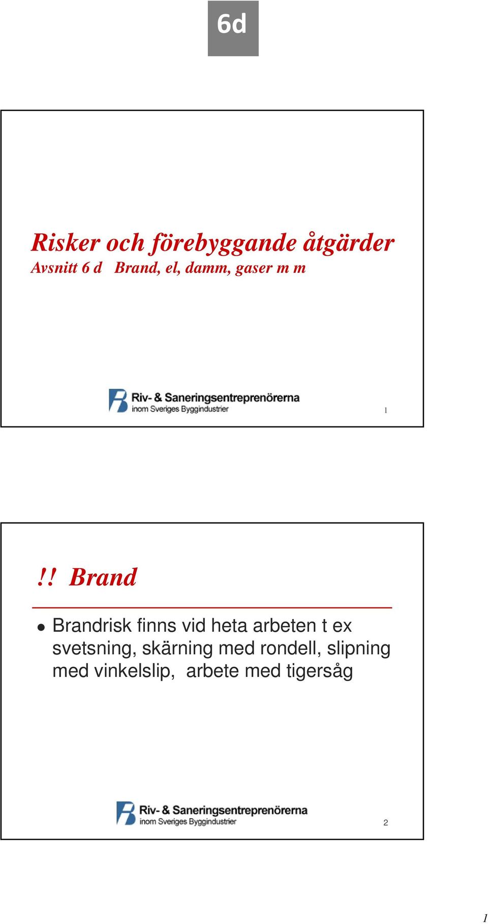 ! Brand Brandrisk finns vid heta arbeten t ex