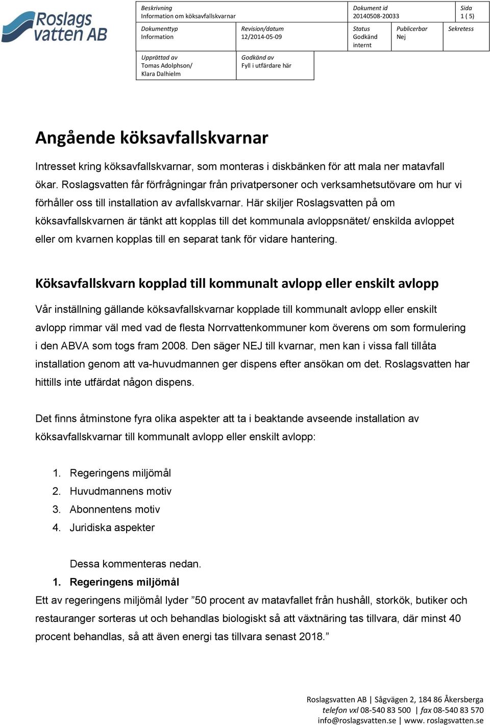 Roslagsvatten får förfrågningar från privatpersoner och verksamhetsutövare om hur vi förhåller oss till installation av avfallskvarnar.