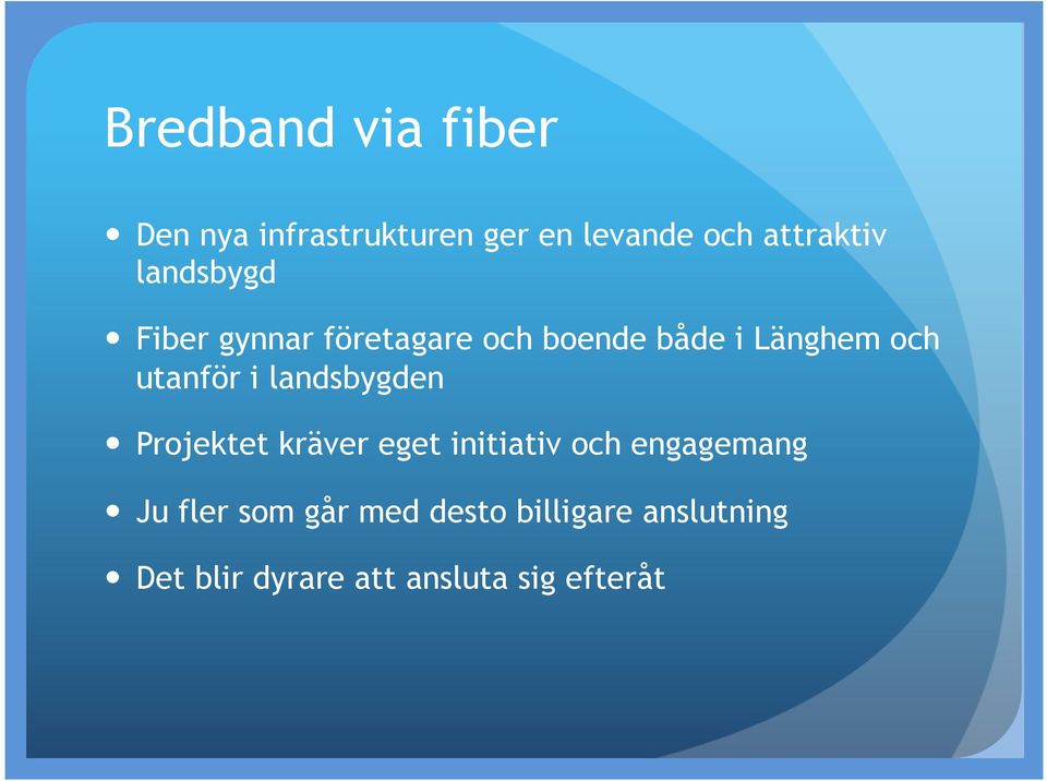 i landsbygden Projektet kräver eget initiativ och engagemang Ju fler som