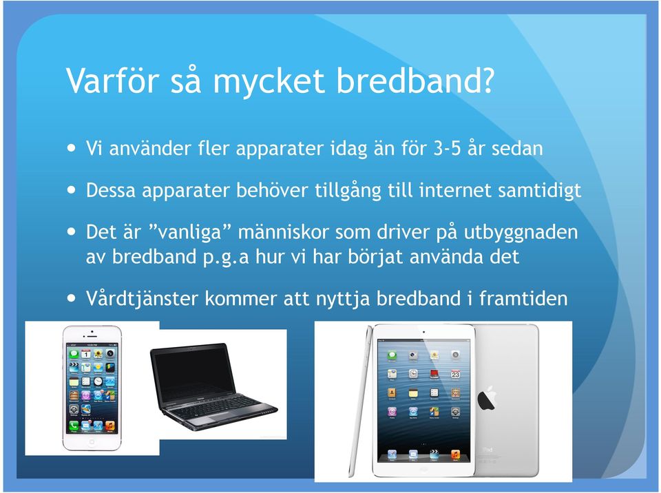 behöver tillgång till internet samtidigt Det är vanliga människor som