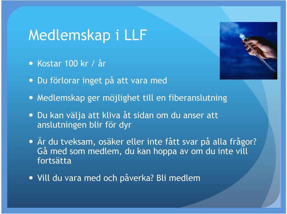 anslutningen blir för dyr Är du tveksam, osäker eller inte fått svar på alla frågor?