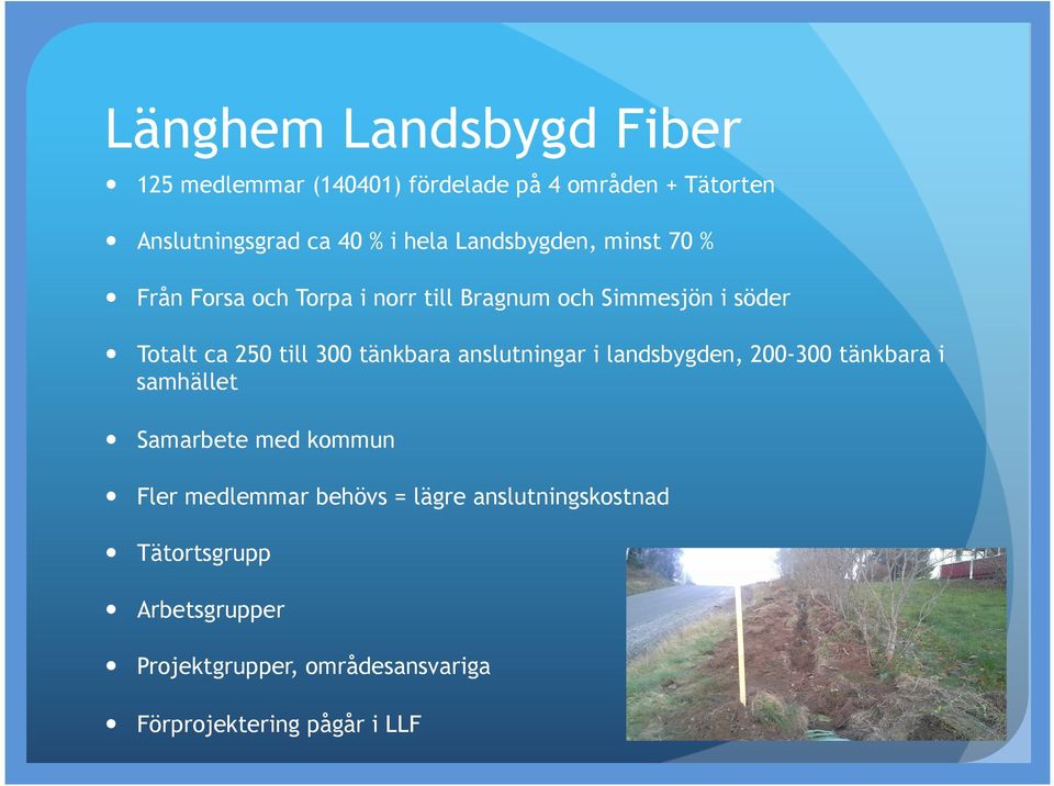 tänkbara anslutningar i landsbygden, 200-300 tänkbara i samhället Samarbete med kommun Fler medlemmar behövs =