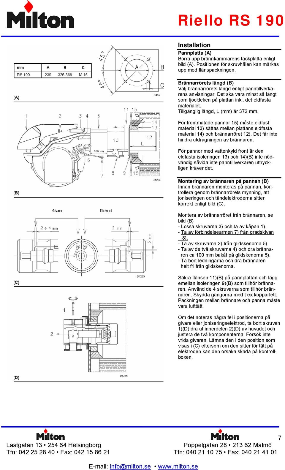 Tillgänglig längd, L (mm) är 372 mm. För frontmatade pannor 15) måste eldfast material 13) sättas mellan plattans eldfasta material 14) och brännarröret 12).
