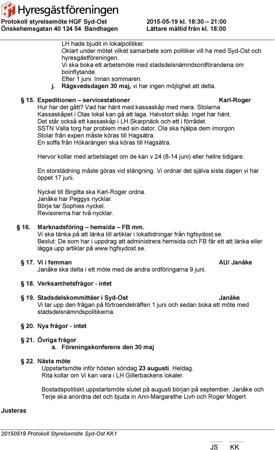 Expeditionen servicestationer Karl-Roger Hur har det gått? Vad har hänt med kassaskåp med mera. Stolarna Kassaskåpet i Olas lokal kan gå att laga. Halvstort skåp. Inget har hänt.