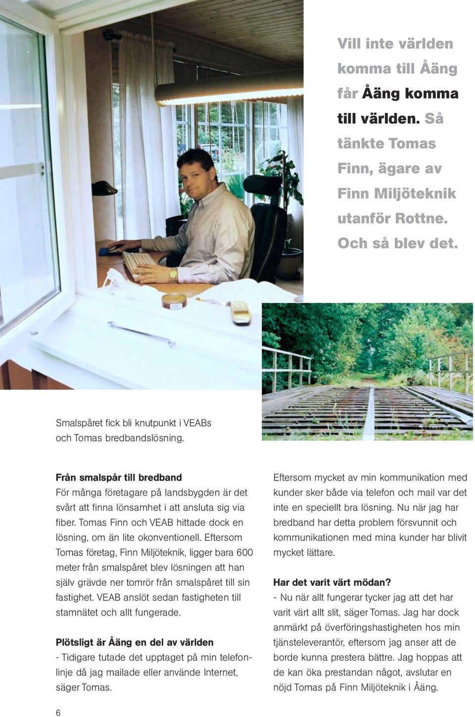 Tomas Finn och VEAB hittade dock en lösning, om än lite okonventionell.