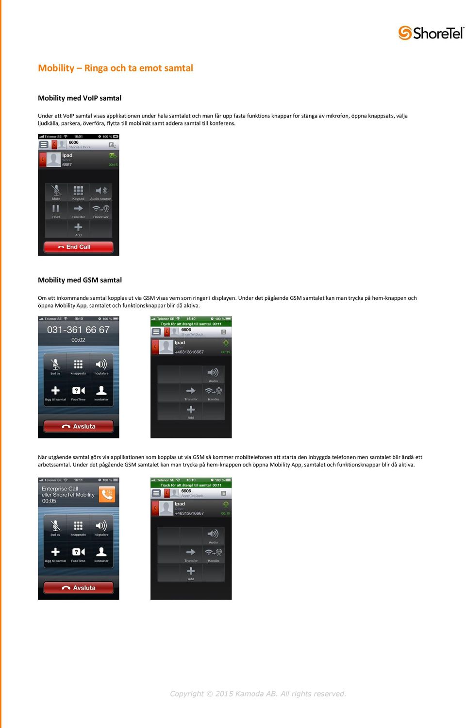 Mobility med GSM samtal Om ett inkommande samtal kopplas ut via GSM visas vem som ringer i displayen.