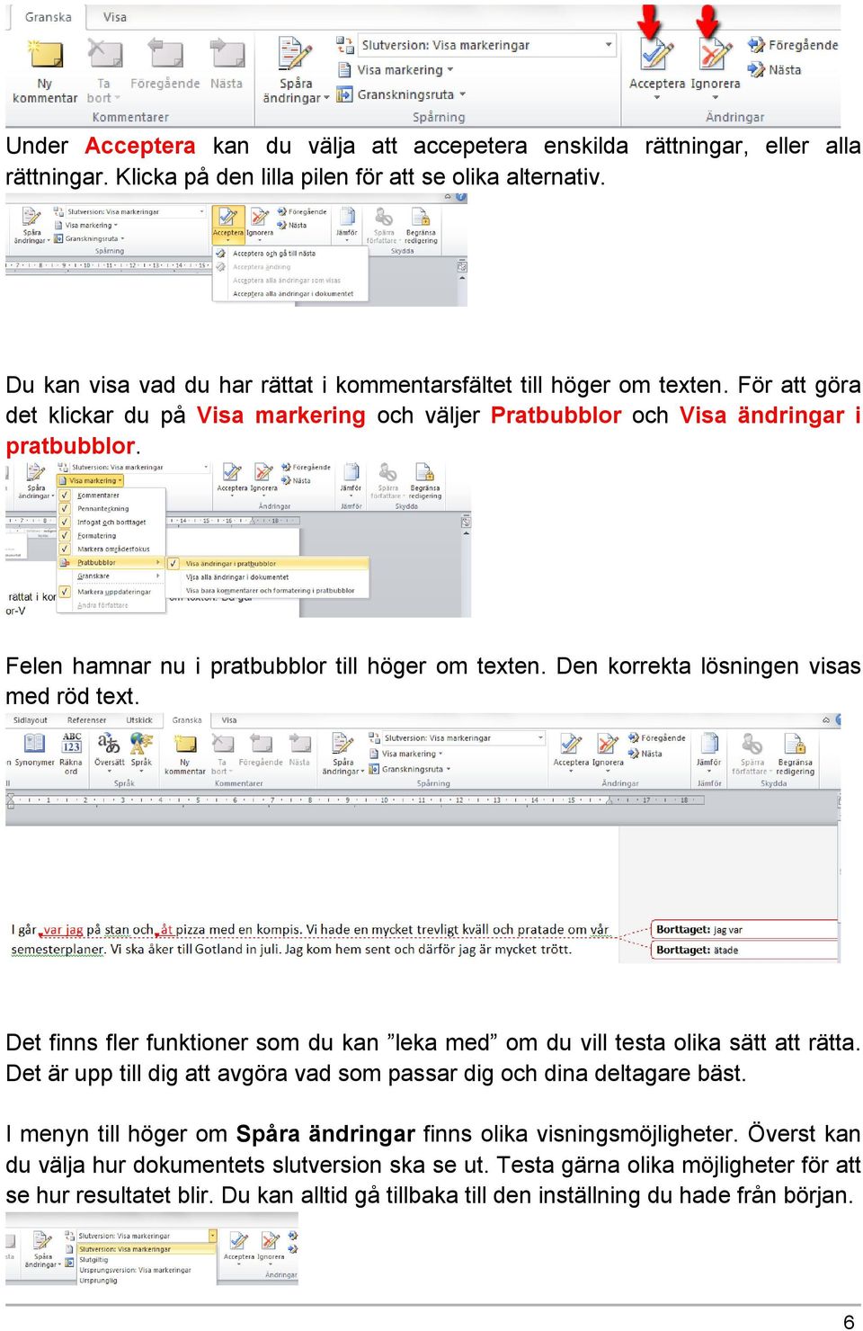 Felen hamnar nu i pratbubblor till höger om texten. Den korrekta lösningen visas med röd text. Det finns fler funktioner som du kan leka med om du vill testa olika sätt att rätta.