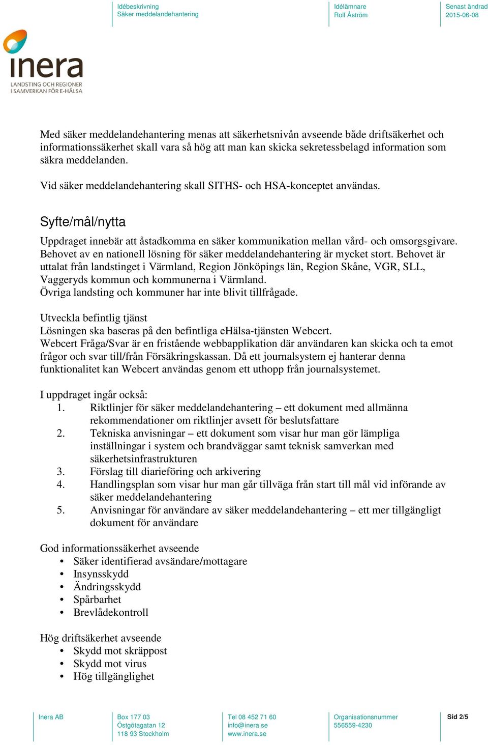 Behovet av en nationell lösning för säker meddelandehantering är mycket stort.