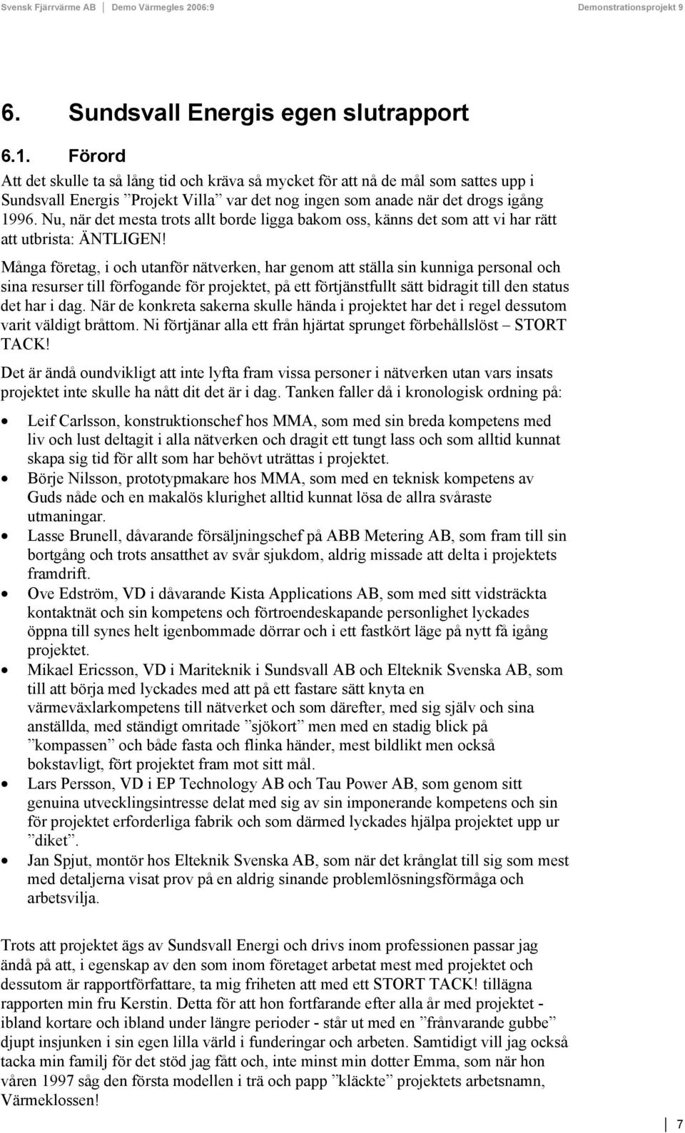 Nu, när det mesta trots allt borde ligga bakom oss, känns det som att vi har rätt att utbrista: ÄNTLIGEN!