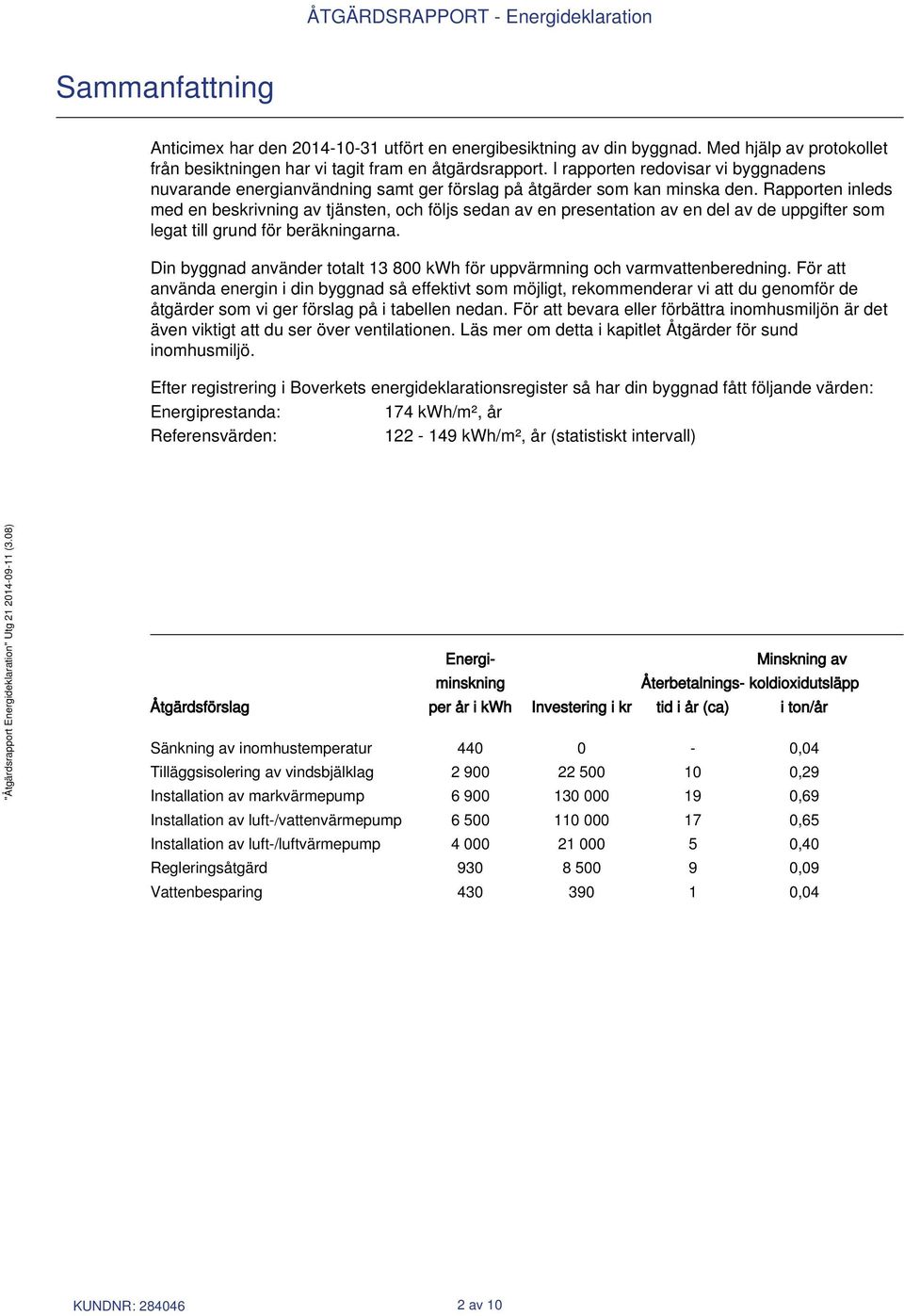 Rapporten inleds med en beskrivning av tjänsten, och följs sedan av en presentation av en del av de uppgifter som legat till grund för beräkningarna.