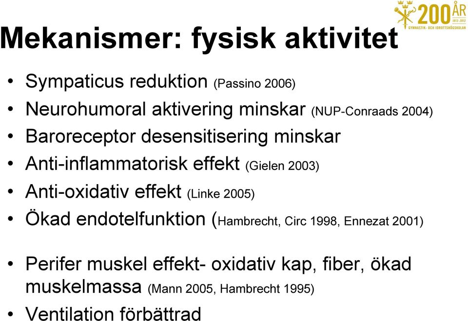 Anti-oxidativ effekt (Linke 2005) Ökad endotelfunktion (Hambrecht, Circ 1998, Ennezat 2001) Perifer