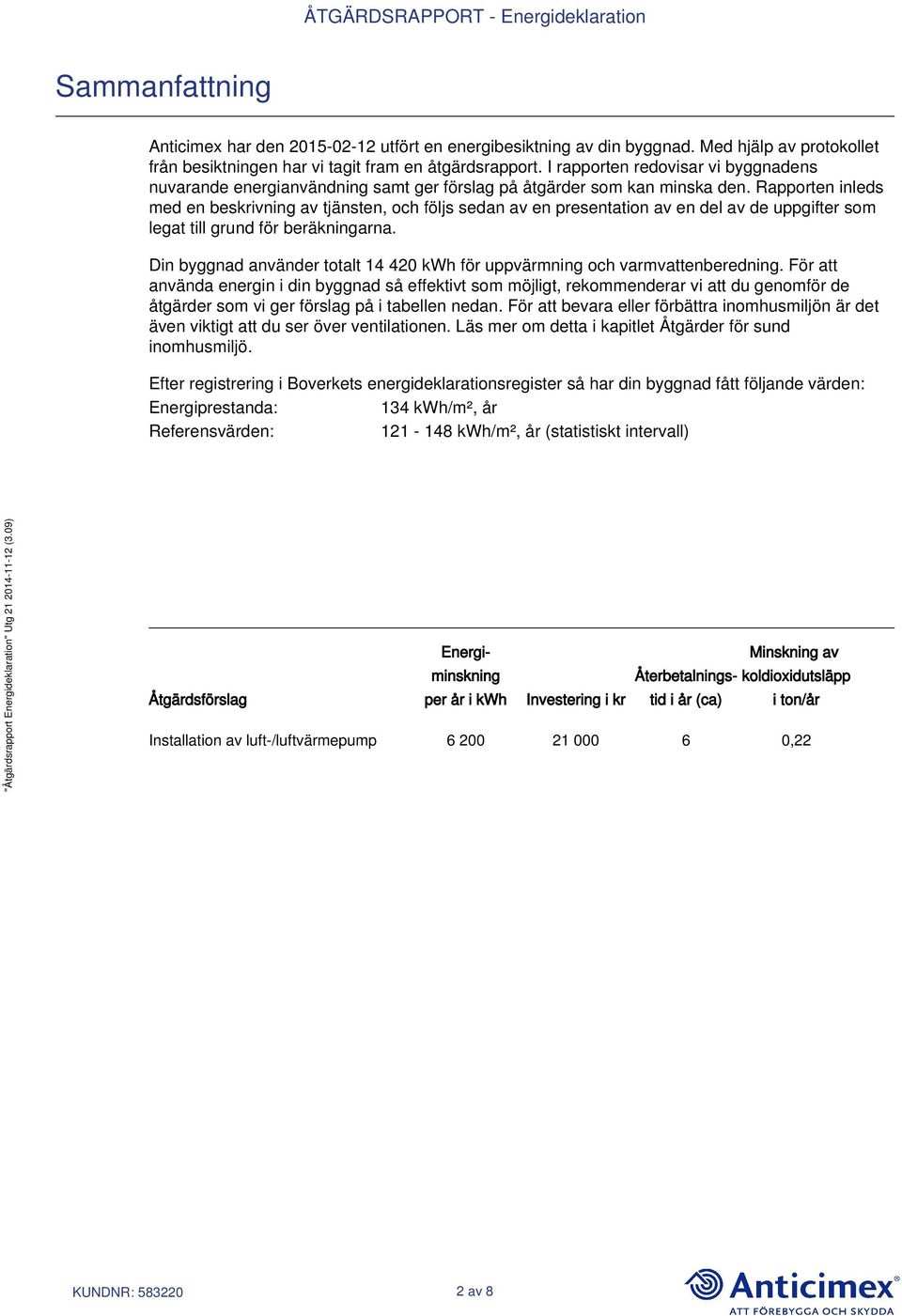 Rapporten inleds med en beskrivning av tjänsten, och följs sedan av en presentation av en del av de uppgifter som legat till grund för beräkningarna.