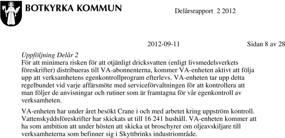 VA-enheten tar upp detta regelbundet vid varje affärsmöte med serviceförvaltningen för att kontrollera att man följer de anvisningar och rutiner som är framtagna för vår egenkontroll av