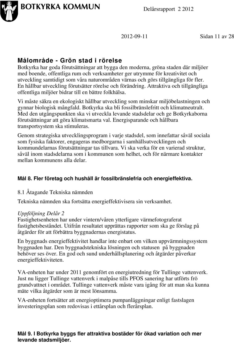 Attraktiva och tillgängliga offentliga miljöer bidrar till en bättre folkhälsa. Vi måste säkra en ekologiskt hållbar utveckling som minskar miljöbelastningen och gynnar biologisk mångfald.