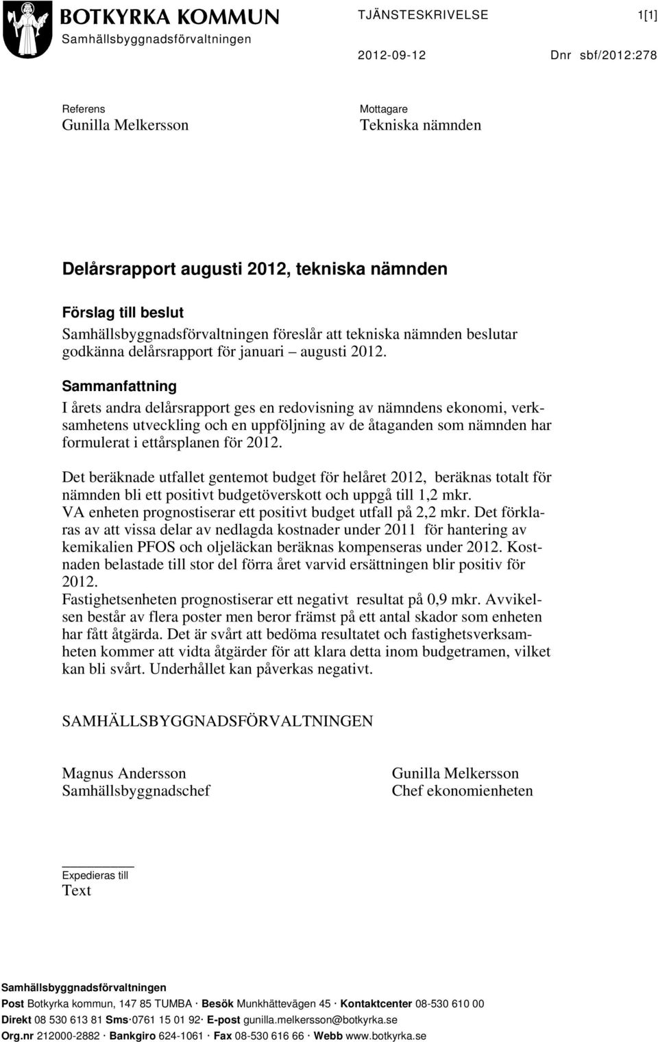 Sammanfattning I årets andra delårsrapport ges en redovisning av nämndens ekonomi, verksamhetens utveckling och en uppföljning av de åtaganden som nämnden har formulerat i ettårsplanen för 2012.