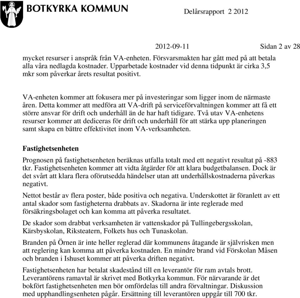 Detta kommer att medföra att VA-drift på serviceförvaltningen kommer att få ett större ansvar för drift och underhåll än de har haft tidigare.