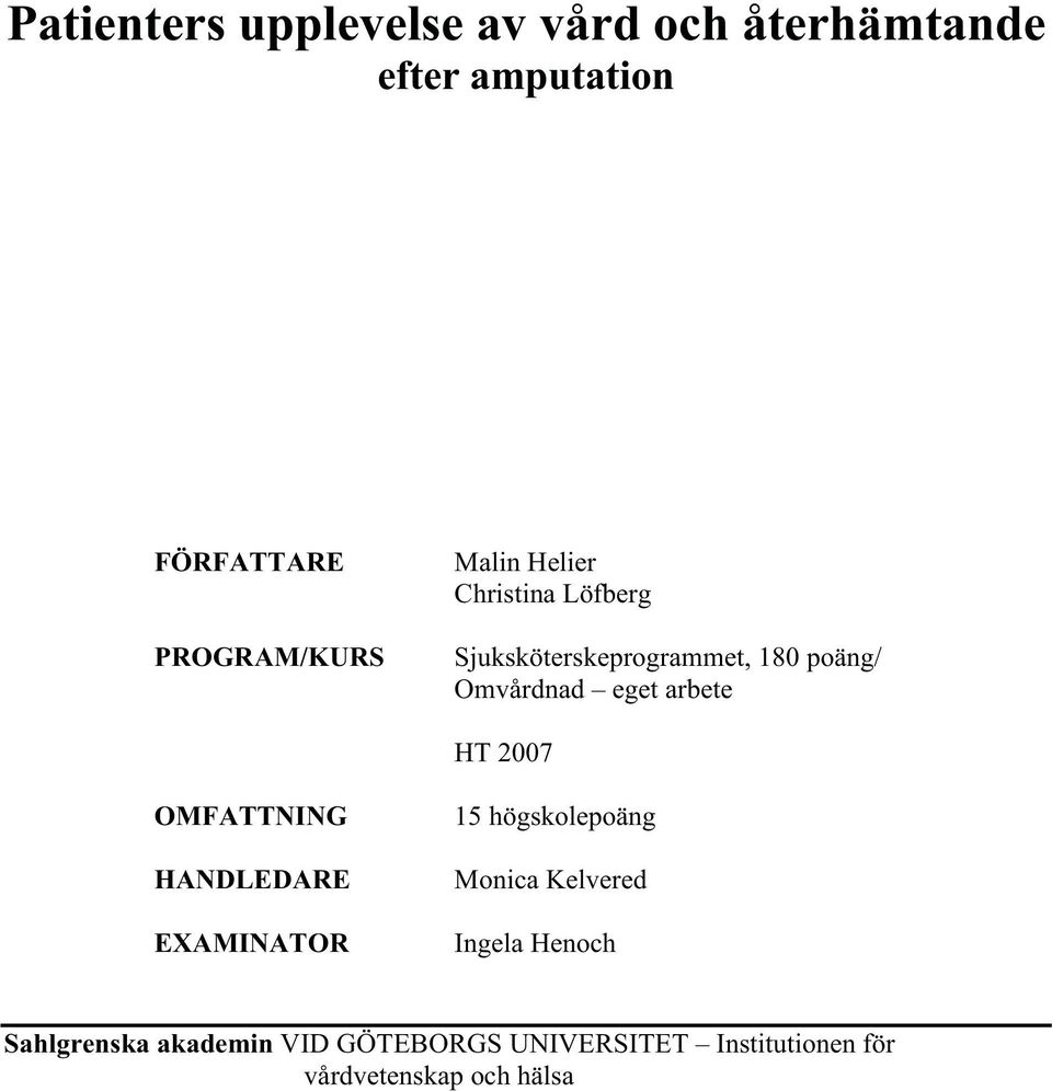 HT 2007 OMFATTNING HANDLEDARE EXAMINATOR 15 högskolepoäng Monica Kelvered Ingela Henoch