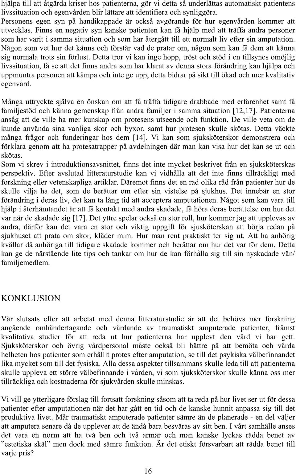 Finns en negativ syn kanske patienten kan få hjälp med att träffa andra personer som har varit i samma situation och som har återgått till ett normalt liv efter sin amputation.