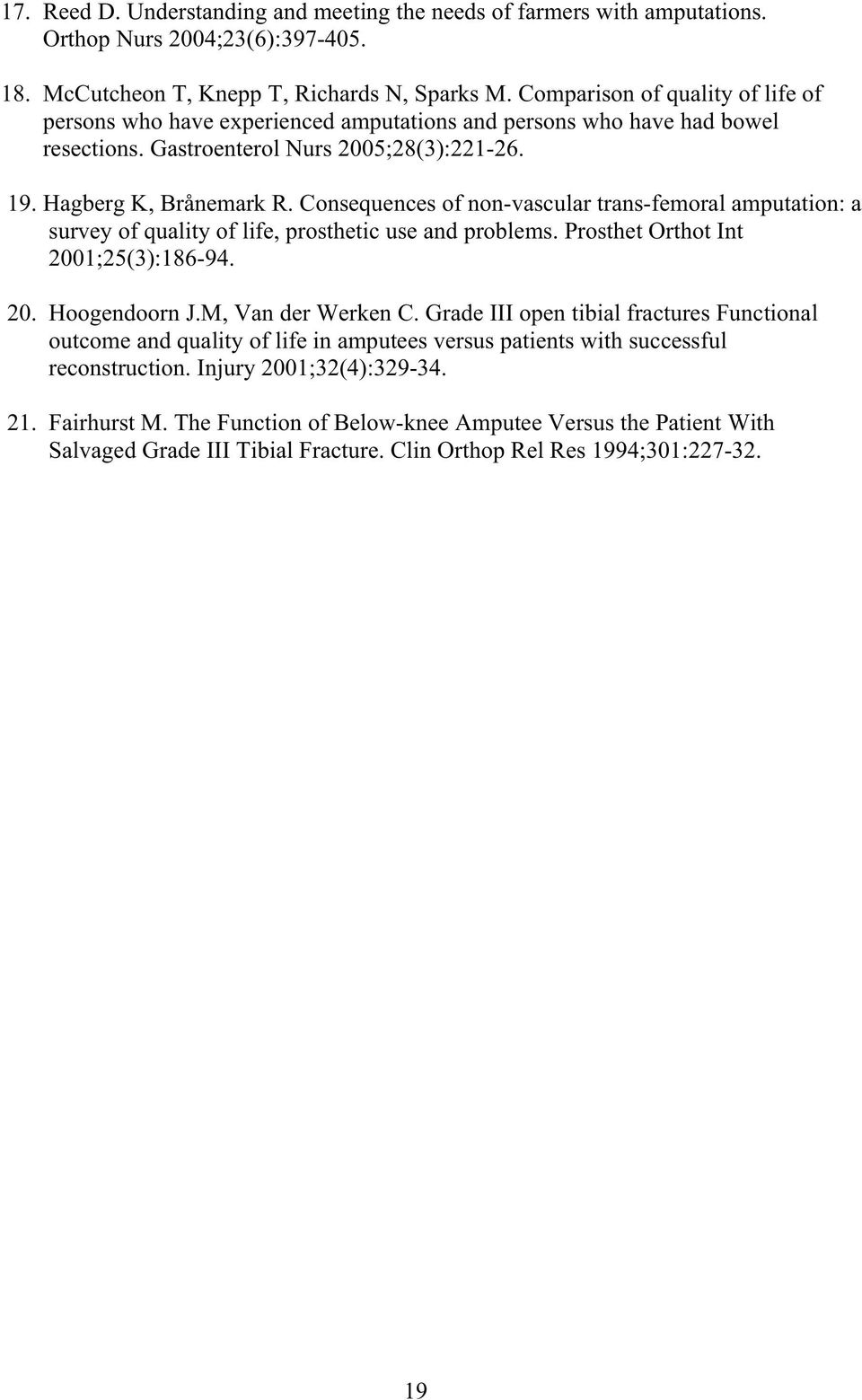 Consequences of non-vascular trans-femoral amputation: a survey of quality of life, prosthetic use and problems. Prosthet Orthot Int 2001;25(3):186-94. 20. Hoogendoorn J.M, Van der Werken C.