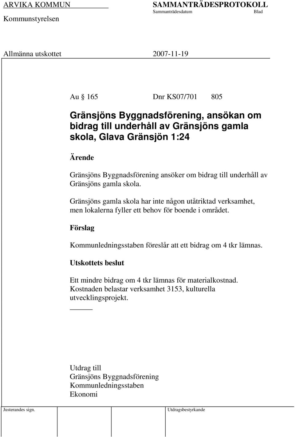 Gränsjöns gamla skola har inte någon utåtriktad verksamhet, men lokalerna fyller ett behov för boende i området.