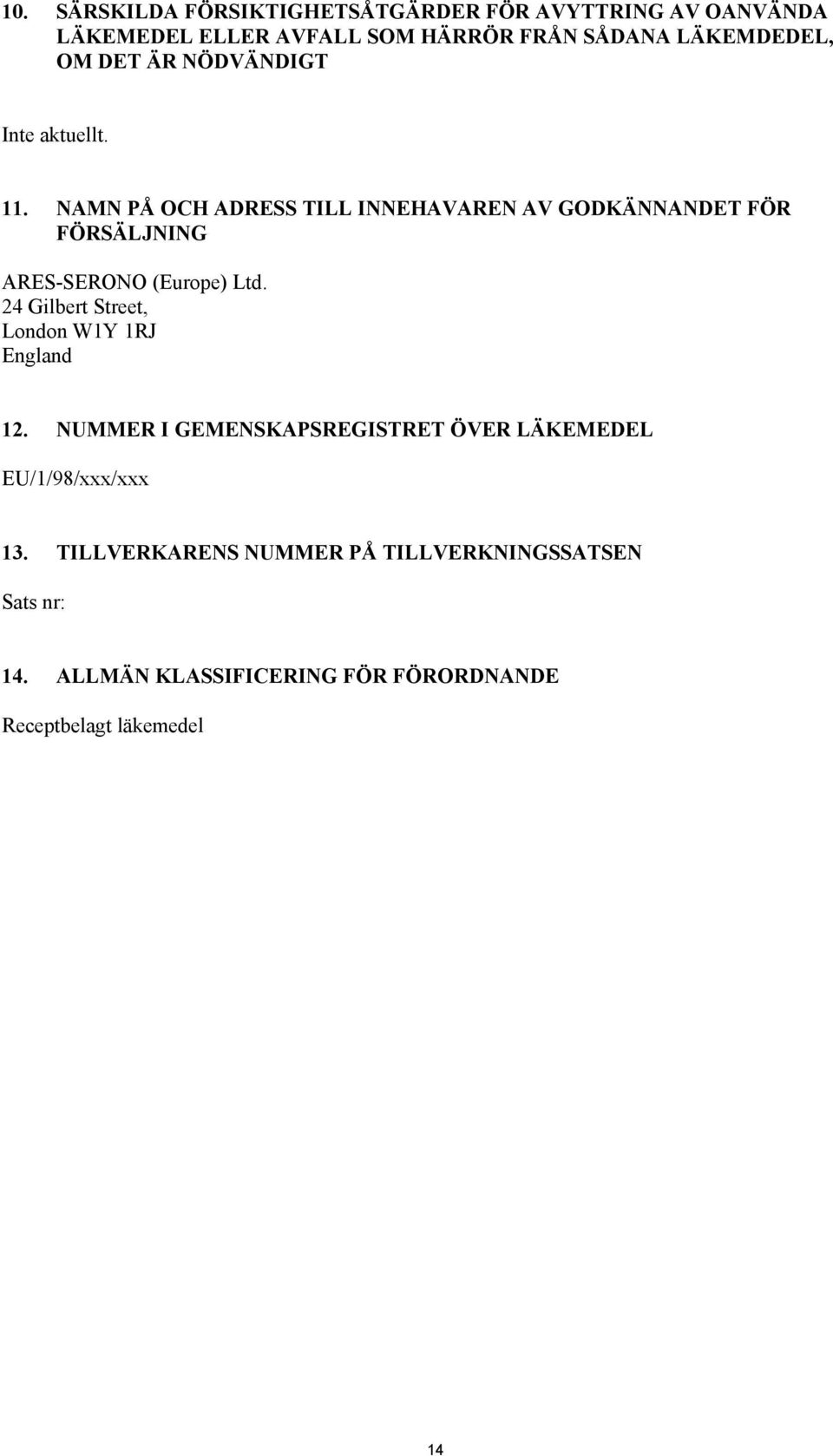 NAMN PÅ OCH ADRESS TILL INNEHAVAREN AV GODKÄNNANDET FÖR FÖRSÄLJNING ARES-SERONO (Europe) Ltd.