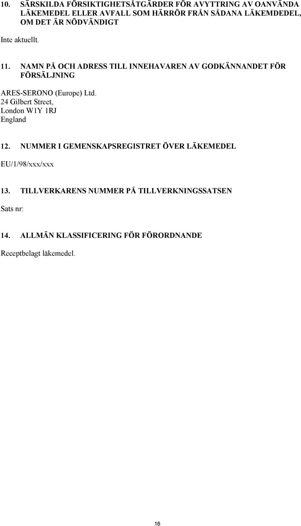 NAMN PÅ OCH ADRESS TILL INNEHAVAREN AV GODKÄNNANDET FÖR FÖRSÄLJNING ARES-SERONO (Europe) Ltd.