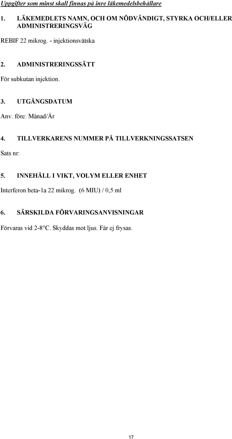 ADMINISTRERINGSSÄTT För subkutan injektion. 3. UTGÅNGSDATUM Anv. före: Månad/År 4.