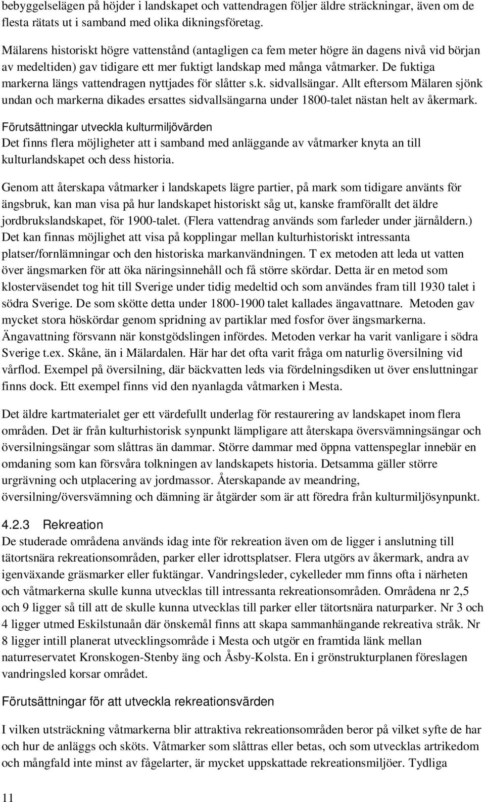 De fuktiga markerna längs vattendragen nyttjades för slåtter s.k. sidvallsängar.
