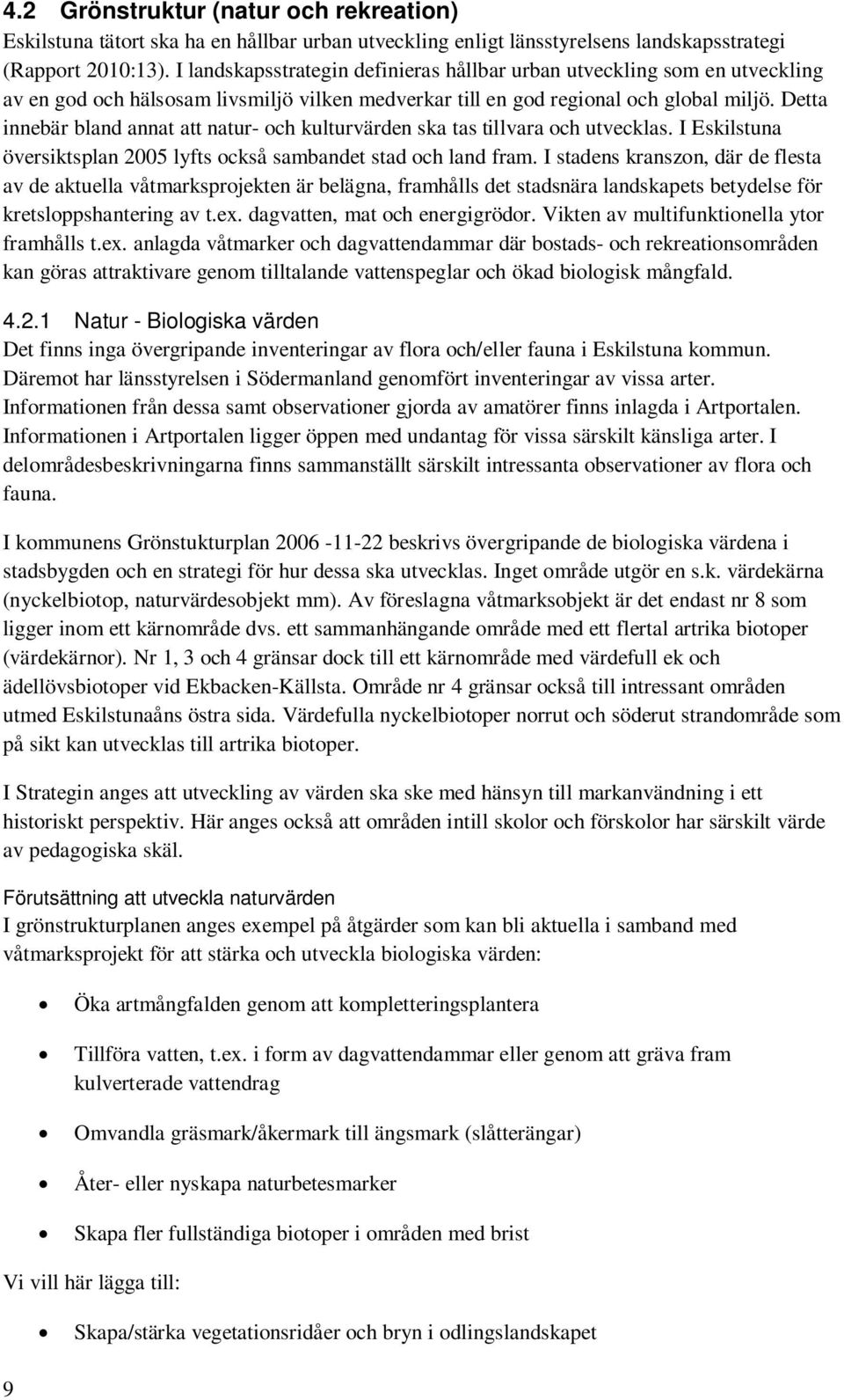 Detta innebär bland annat att natur- och kulturvärden ska tas tillvara och utvecklas. I Eskilstuna översiktsplan 2005 lyfts också sambandet stad och land fram.